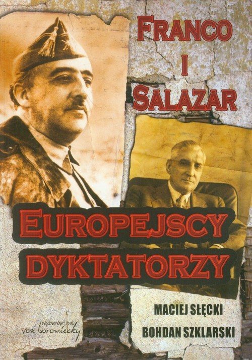 okładka Franco i Salazar Europejscy dyktatorzy książka | Maciej Słęcki, Bohdan Szklarski