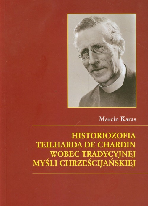 okładka Historiozofia Teilharda de Chardin wobec tradycyjnej myśli chrześcijańskiej książka | Karas Marcin