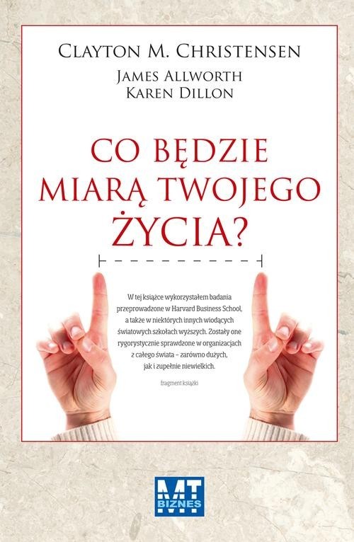 okładka Co będzie miarą twojego życia książka | Clayton M. Christensen, James Allworth, Karen Dillon