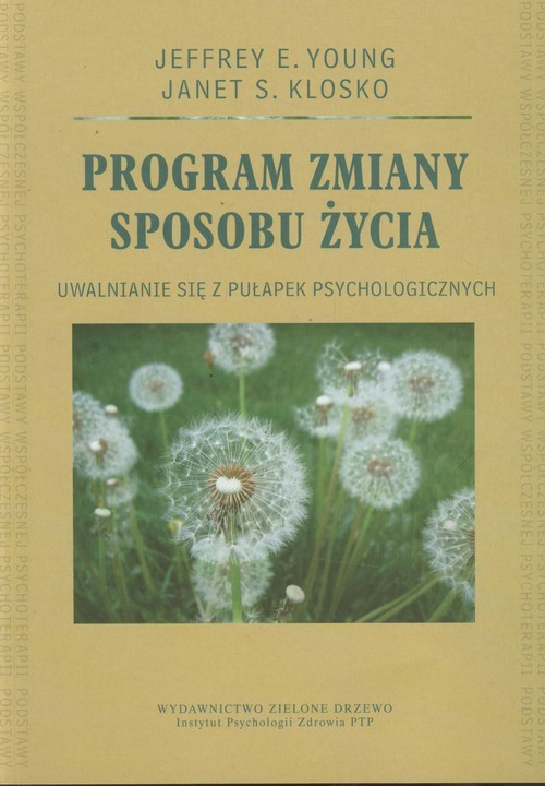 okładka Program zmiany sposobu życia Uwalnianie się z pułapek psychologicznych książka | Jeffrey E. Young, Janet S. Klosko