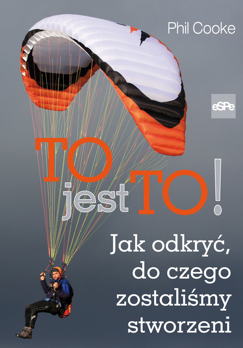 okładka To jest to! Jak odkryć, do czego zostaliśmy stworzeni książka | Phil Cooke