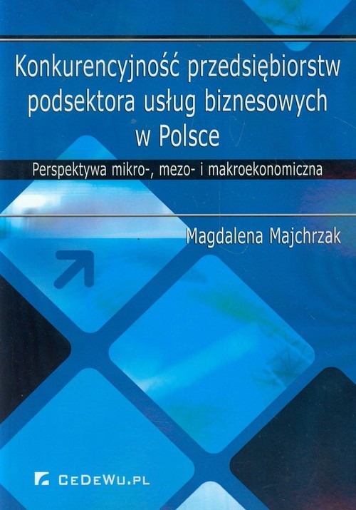 okładka Konkurencyjność przedsiębiorstw podsektora usług biznesowych w Polsce Perspektywa mikro-, mezo- i makroekonomiczna książka | Majchrzak Magdalena