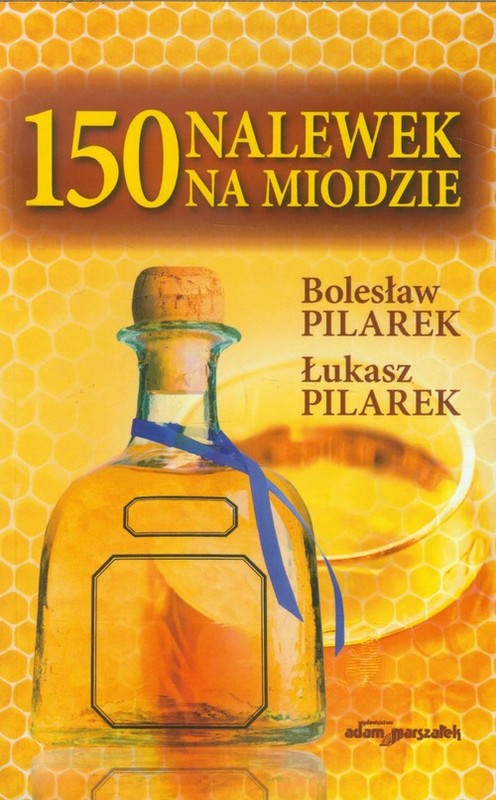 okładka 150 nalewek na miodzie książka | Bolesław Pilarek, Łukasz Pilarek