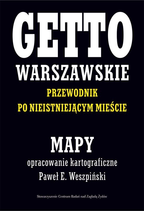 okładka Getto Warszawskie Przewodnik po nieistniejącym mieście Mapy opracowanie kartograficzne - Paweł E. Weszpiński książka | Paweł E. Weszpiński, Jacek Leociak