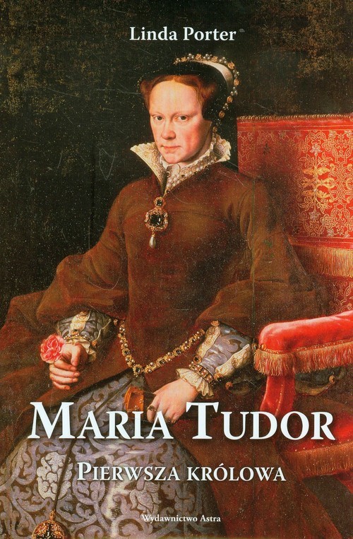 okładka Maria Tudor Pierwsza królowa książka | Linda Porter