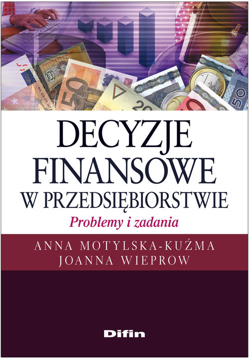 okładka Decyzje finansowe w przedsiębiorstwie Problemy i zadania książka | Anna Motylska-Kuźma, Joanna Wieprow