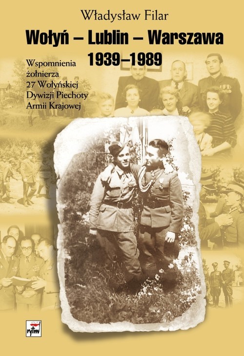 okładka Wołyń-Lublin-Warszawa Wspomnienia żołnierza 27 Wołyńskiej Dywizji Piechoty Armii Krajowej książka | Filar Władysław