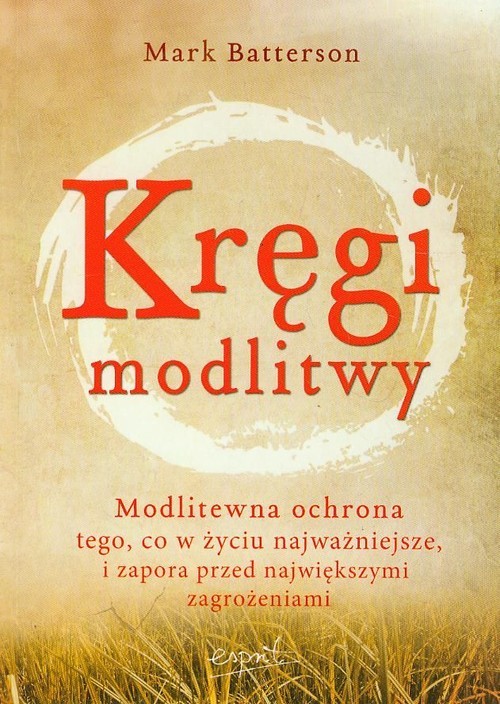 okładka Kręgi modlitwy Modlitewna ochrona tego, co w życiu najważniejsze, i zapora przed największymi zagrożeniami książka | Mark Batterson