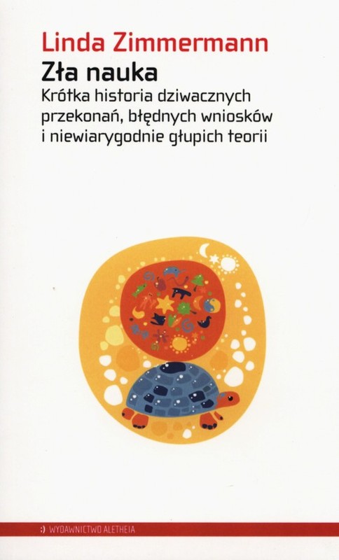 okładka Zła nauka Krótka historia dziwacznych przekonań, błędnych wniosków i niewiarygodnie głupich teorii książka | Linda Zimmermann