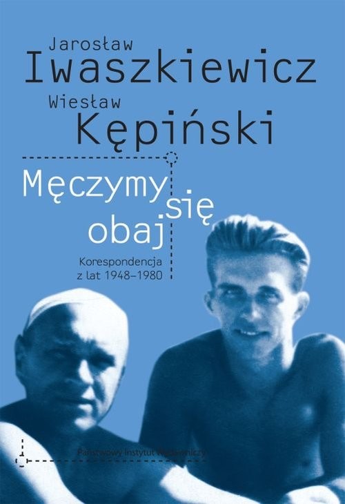 okładka Męczymy sie obaj Jarosław Iwaszkiewicz Wiesław Kępiński Korespondencja z lat 1948-1980 książka | Agnieszka Papieska, Robert Papieski