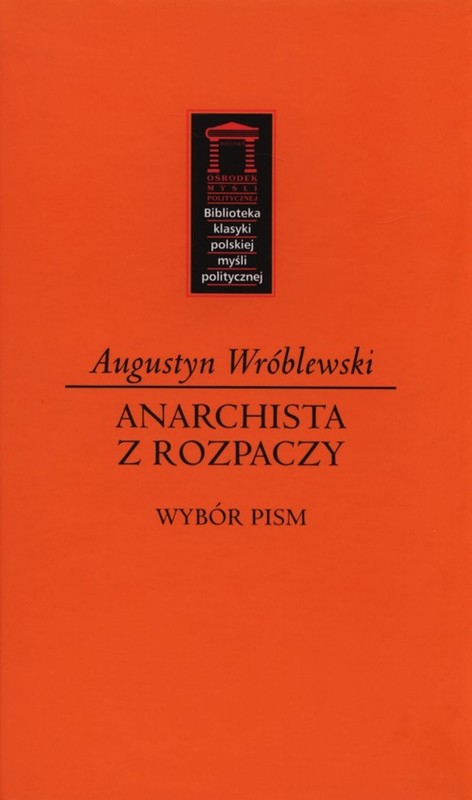 okładka Anarchista z rozpaczy Wybór pism książka | Augustyn Wróblewski