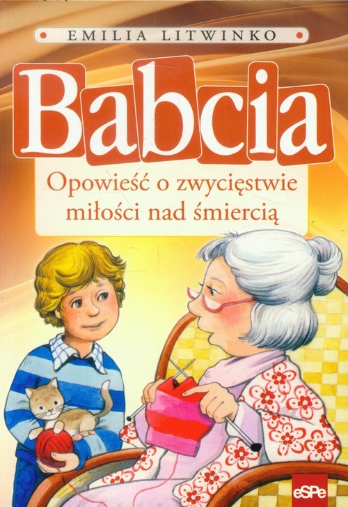 okładka Babcia Opowieść o zwycięstwie miłości nad śmiercią książka | Emilia Litwinko
