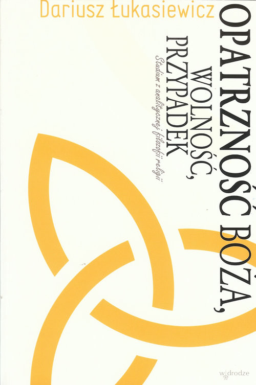 okładka Opatrzność Boża, wolność, przypadek Studium z analitycznej filozofii religii książka | Dariusz Łukasiewicz