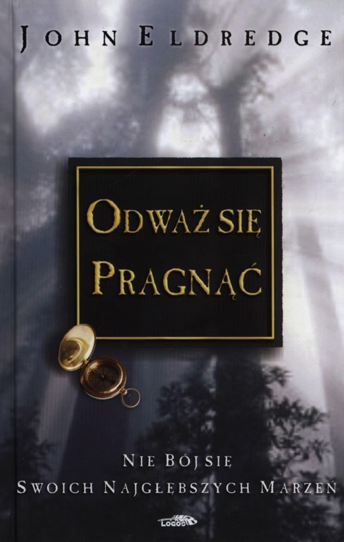 okładka Odważ się pragnąć książka | John Eldredge