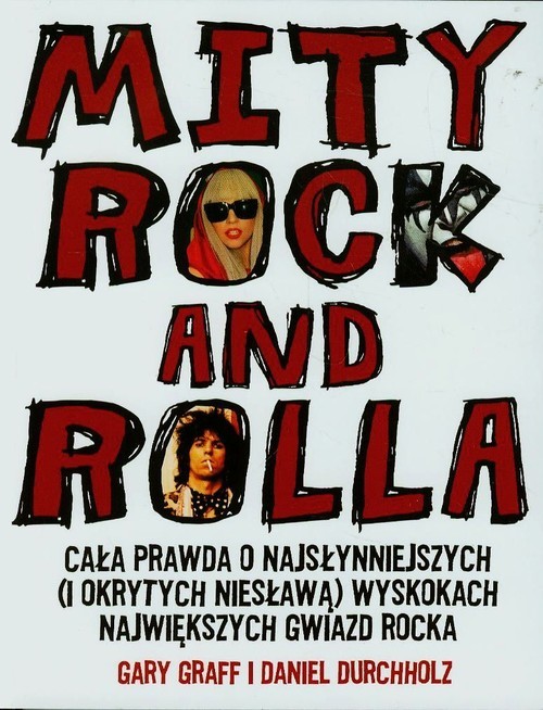 okładka Mity rock and rolla Cała prawda o najsłynniejszych i okrytych niesławą wyskokach największych gwiazd rocka książka | Gary Graff, Daniel Durchholz