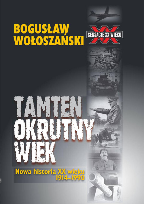 okładka Tamten okrutny wiek Nowa historia XX wieku 1914-1990 książka | Bogusław Wołoszański