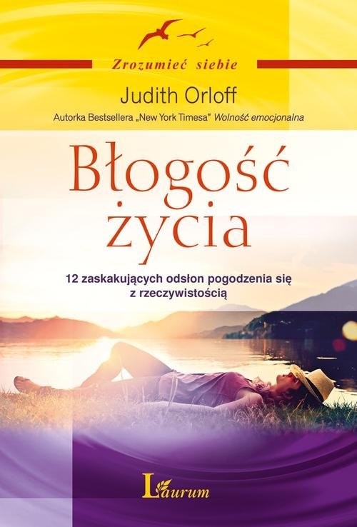 okładka Błogość życia 12 zaskakujących odsłon pogodzenia się z rzeczywistością książka | Judith Orloff