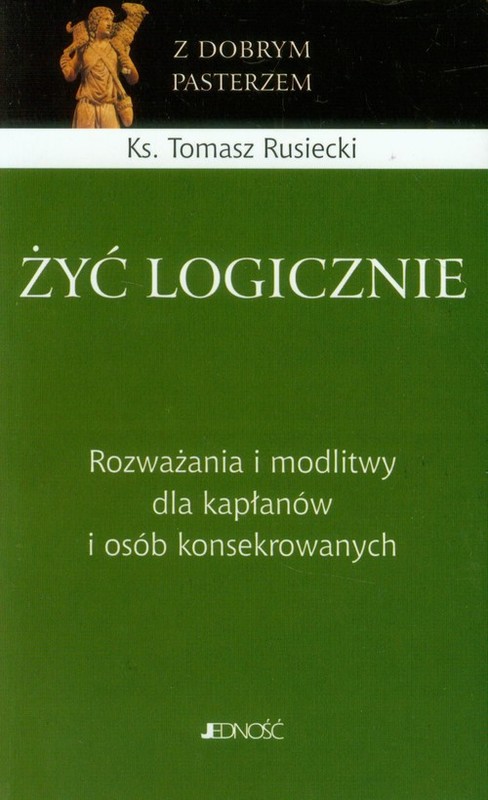 okładka Żyć logicznie Rozważania i modlitwy dla kapłanów i osób konsekrowanych książka