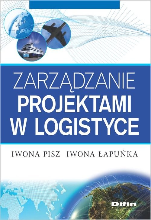 okładka Zarządzanie projektami w logistyce książka | Iwona Pisz, Iwona Łapuńka