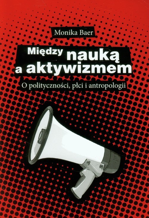 okładka Między nauką a aktywizmem O polityczności, płci i antropologii książka | Monika Baer