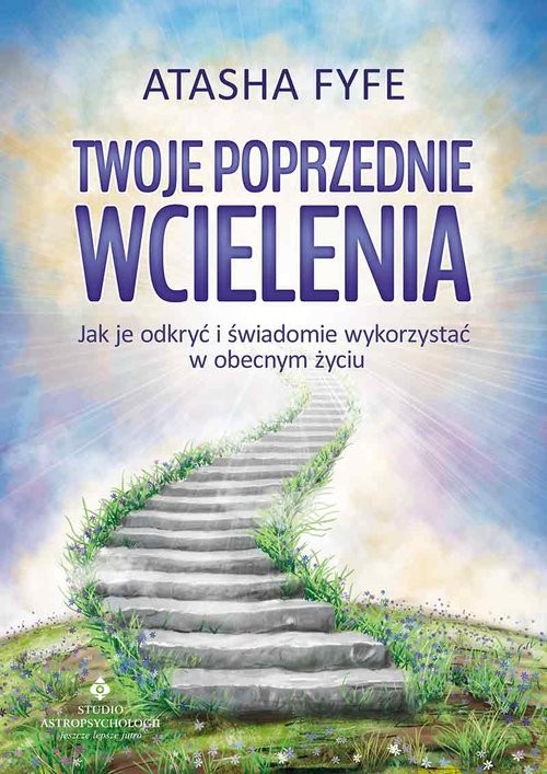 okładka Twoje poprzednie wcielenia Jak je odkryć i świadomie wykorzystać w obecnym życiu książka | Atasha Fyfe