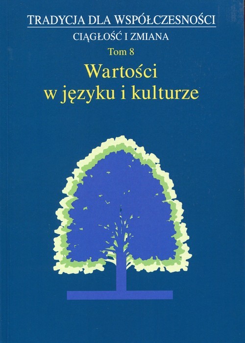 okładka Tradycja dla współczesności Ciągłość i zmiana Tom 8 Wartości w języku i kulturze książka