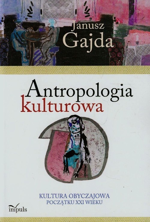 okładka Antropologia kulturowa Kultura obyczajowa początku XXI wieku Część 2 książka | Janusz Gajda