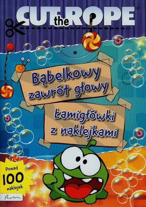 okładka Cut The Rope Bąbelkowy zawrót głowy Łamigłówki z naklejkami książka