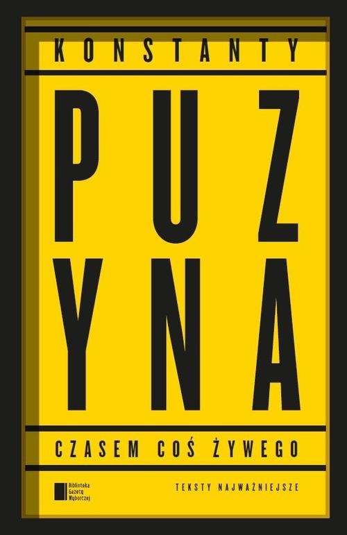 okładka Czasem coś żywego Teksty najważniejsze książka | Puzyna Konstanty