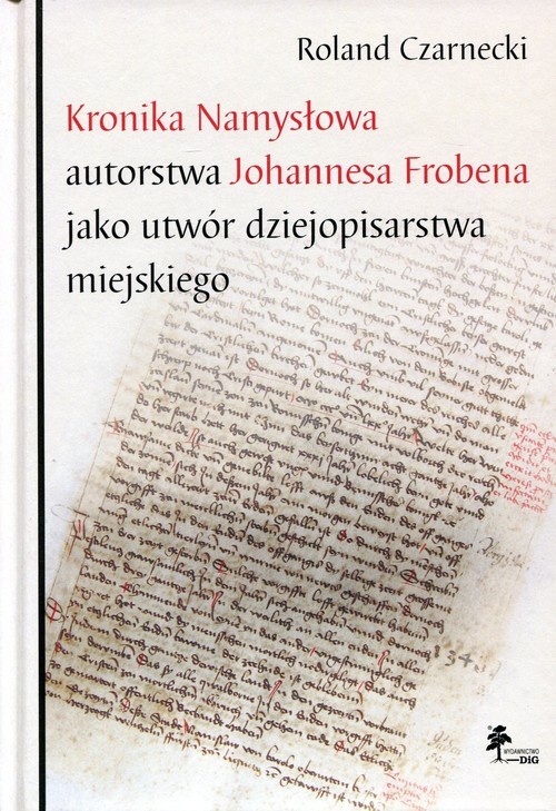 okładka Kronika Namysłowa autorstwa Johannesa Frobena jako utwór dziejopisarstwa miejskiego książka | Roland Czarnecki