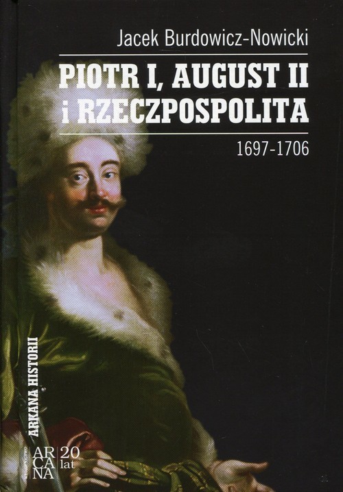 okładka Piotr I, August II i Rzeczpospolita 1697-1706 książka | Burdowicz-Nowicki Jacek