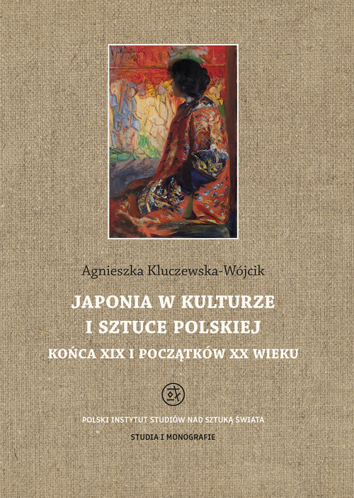 okładka Japonia w kulturze i sztuce polskiej końca XIX i początków XX wieku książka | Agnieszka Kluczewska-Wójcik