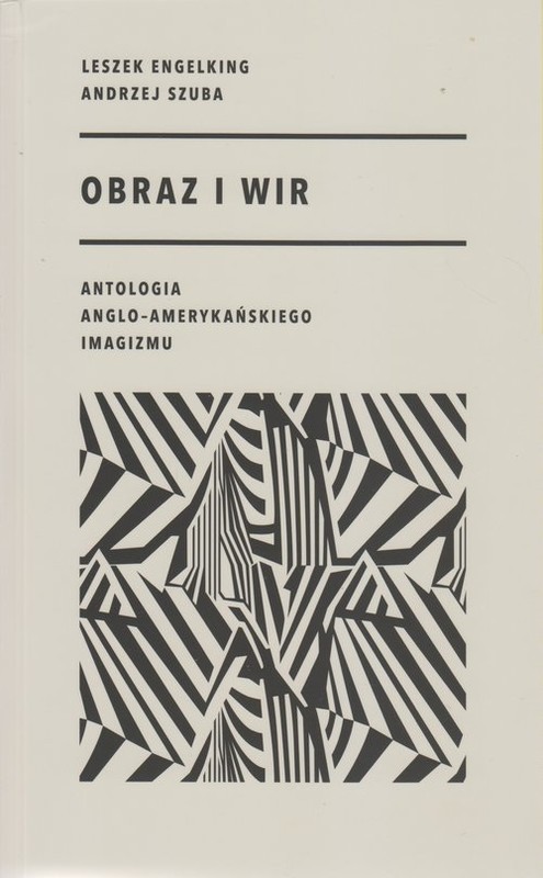 okładka Obraz i wir Antologia anglo-amerykańskiego imagizmu książka | Leszek Engelking, Andrzej Szuba