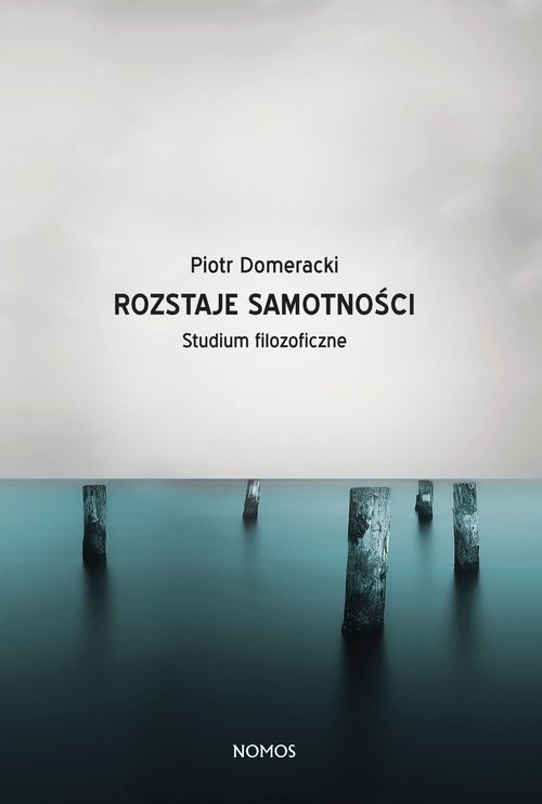 okładka Rozstaje samotności Studium filozoficzne książka | Domeracki Piotr
