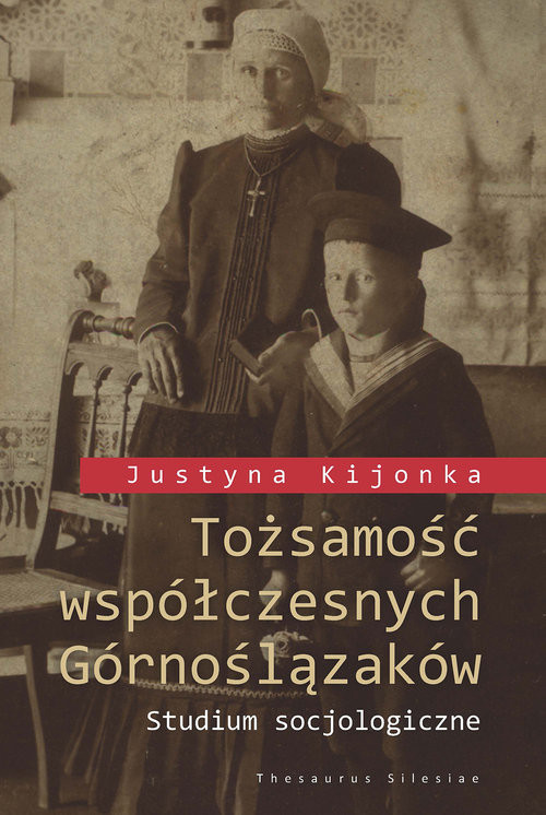 okładka Tożsamość współczesnych Górnoślązaków Studium socjologiczne (+ mapy zamieszczone na płycie CD) książka | Kijonka Justyna