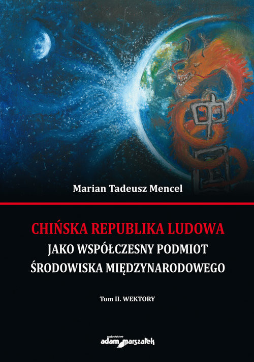 okładka Chińska Republika Ludowa jako współczesny podmiot środowiska międzynarodowego. Tom 2 Wektory książka | Marian Tadeusz Mencel