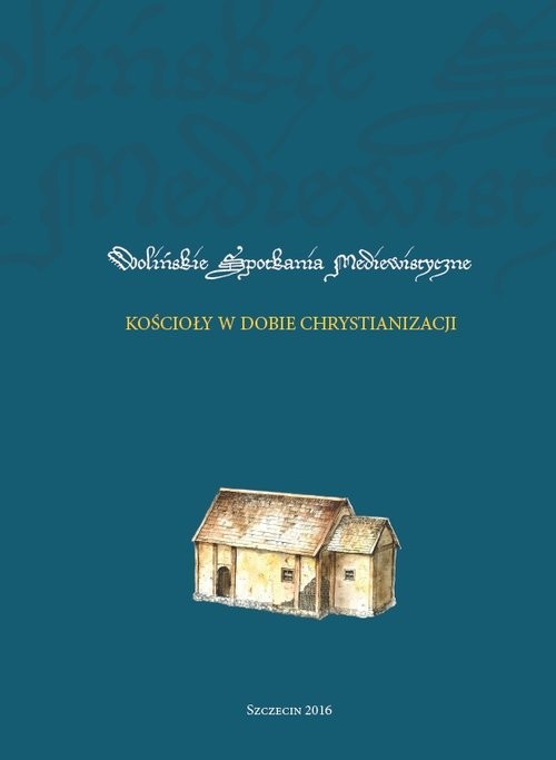 okładka Kościół w dobie chrystianizacji Wolińskie Spotkania Mediewistyczne III książka