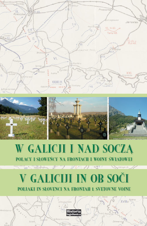 okładka W Galicji i nad Soczą. Polacy i Słoweńcy na frontach I wojny światowej V Galiciji in ob. Soči. Polijaki in Slovenci na frontah 1. Svetovne vojne książka