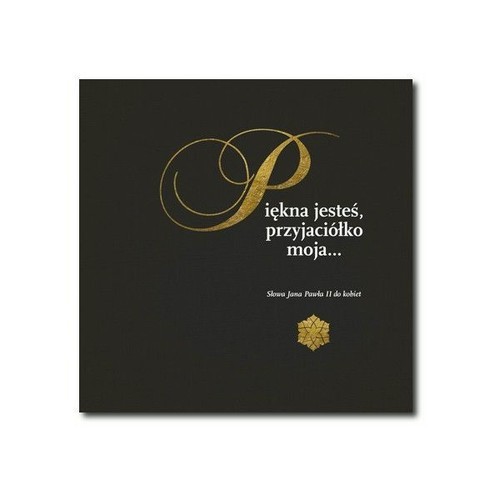 okładka Piękna jesteś, przyjaciołko moja... Słowa Jana Pawła II do kobiet książka