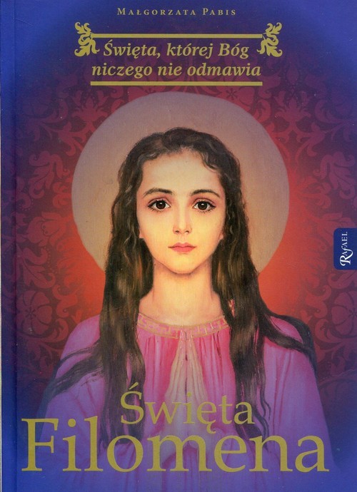 okładka Święta Filomena Święta, której Bóg niczego nie odmawia książka | Małgorzata Pabis
