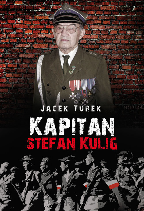 okładka Kapitan Stefan Kulig Żołnierz Wyklęty Niezłomny książka | Turek Jacek