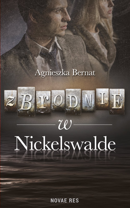 okładka Zbrodnie w Nickelswalde książka | Agnieszka Bernat