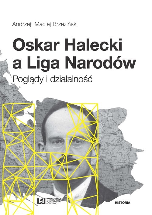 okładka Oskar Halecki a Liga Narodów Poglądy i działalność książka | Andrzej Maciej Brzeziński