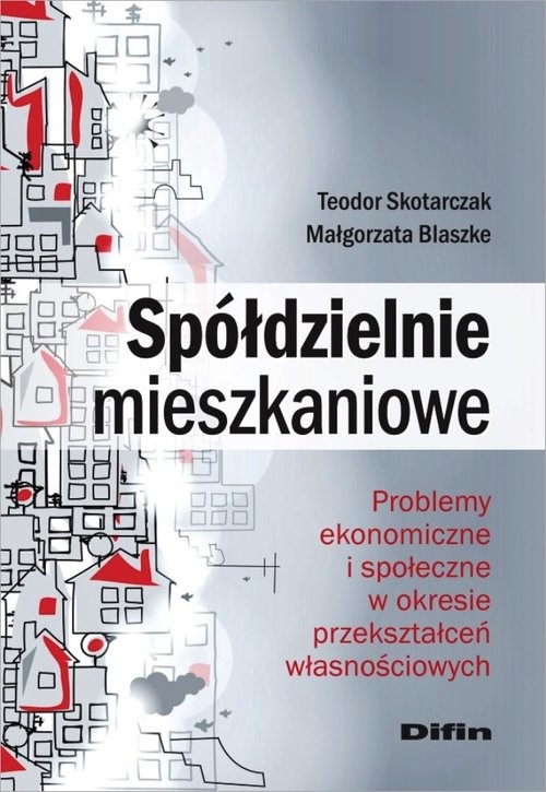 okładka Spółdzielnie mieszkaniowe Problemy ekonomiczne i społeczne w okresie przekształceń własnościowych książka | Teodor Skotarczak, Małgorzata Blaszke