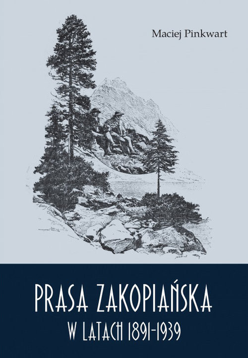 okładka Prasa zakopiańska w latach 1891-1939 książka | Maciej Pinkwart