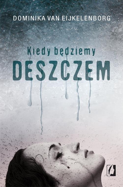 okładka Kiedy będziemy deszczem książka | Dominika van Eijkelenborg