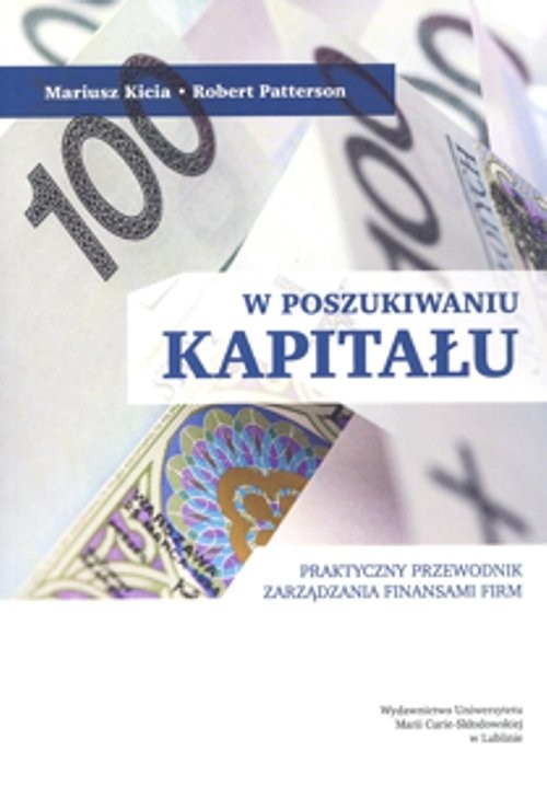 okładka W poszukiwaniu kapitału Praktyczny przewodnik zarządzania finansami firm książka | Mariusz Kicia, Robert Patterson