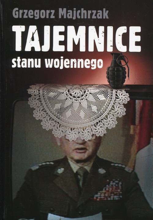 okładka Tajemnice stanu wojennego książka | Grzegorz Majchrzak