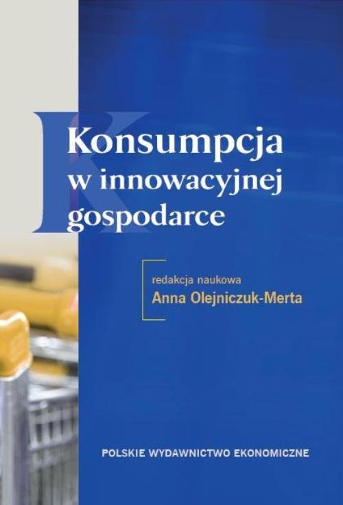 okładka Konsumpcja w innowacyjnej gospodarce książka | Anna Olejniczyk-Merta