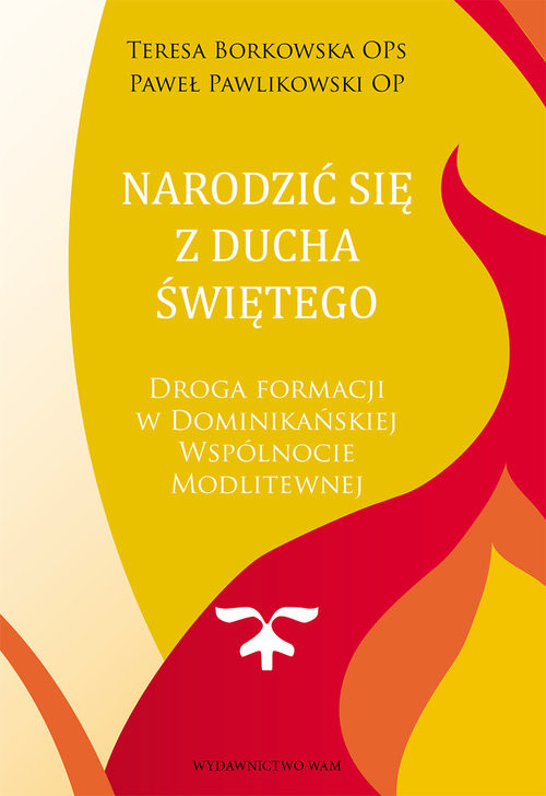 okładka Narodzić się z Ducha Świętego Droga formacji w Dominikańskiej Wspólnocie Modlitewnej książka | Teresa Borkowska, Paweł Pawlikowski